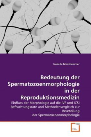 Könyv Bedeutung der Spermatozoenmorphologie in der Reproduktionsmedizin Isabella Mosshammer