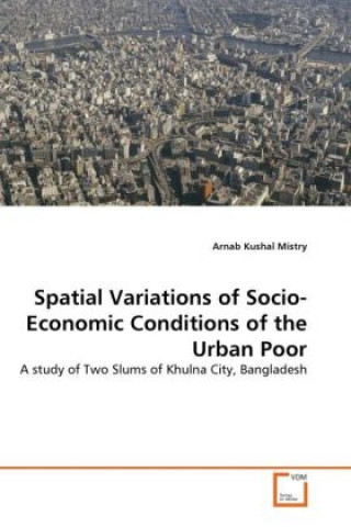 Buch Spatial Variations of Socio-Economic Conditions of the Urban Poor Arnab Kushal Mistry