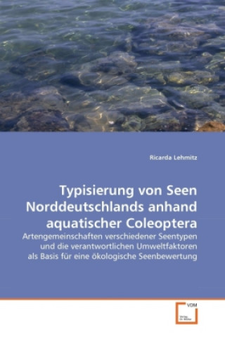 Книга Typisierung von Seen Norddeutschlands anhand aquatischer Coleoptera Ricarda Lehmitz