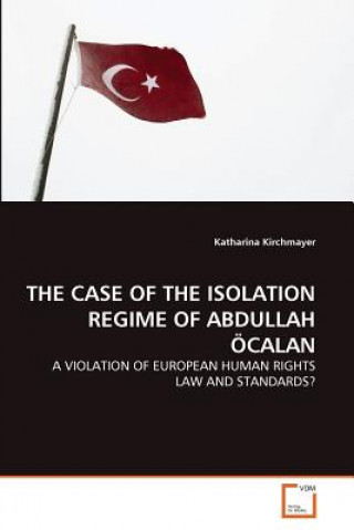 Könyv Case of the Isolation Regime of Abdullah OEcalan Katharina Kirchmayer