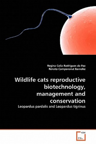 Knjiga Wildlife cats reproductive biotechnology, management and conservation Regina Celia Rodrigues da Paz