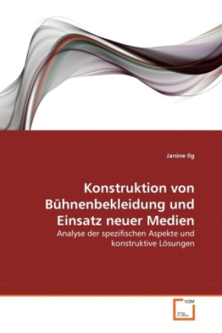 Kniha Konstruktion von Bühnenbekleidung und Einsatz neuer Medien Janine Ilg