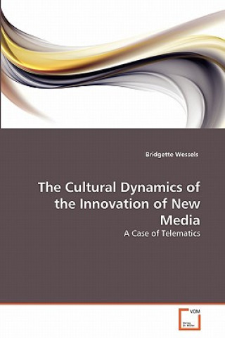 Carte Cultural Dynamics of the Innovation of New Media Bridgette Wessels