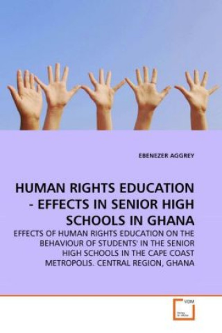 Kniha HUMAN RIGHTS EDUCATION - EFFECTS IN SENIOR HIGH SCHOOLS IN GHANA Ebenezer Aggrey