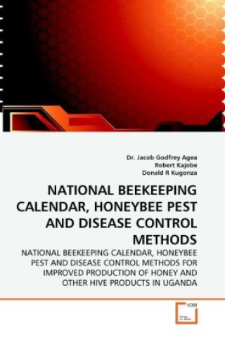 Kniha NATIONAL BEEKEEPING CALENDAR, HONEYBEE PEST AND DISEASE CONTROL METHODS Jacob Godfrey Agea