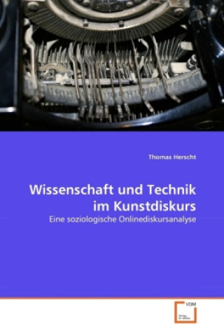 Könyv Wissenschaft und Technik im Kunstdiskurs Thomas Herscht
