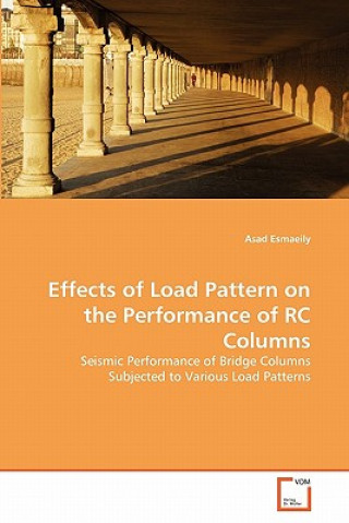 Könyv Effects of Load Pattern on the Performance of RC Columns Asad Esmaeily