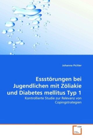 Könyv Essstörungen bei Jugendlichen mit Zöliakie und Diabetes mellitus Typ 1 Johanna Pichler