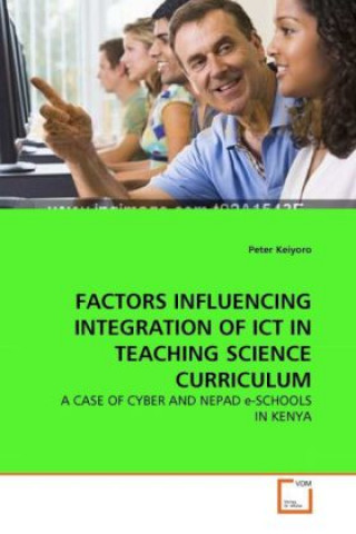 Carte FACTORS INFLUENCING INTEGRATION OF ICT IN TEACHING SCIENCE CURRICULUM Peter Keiyoro