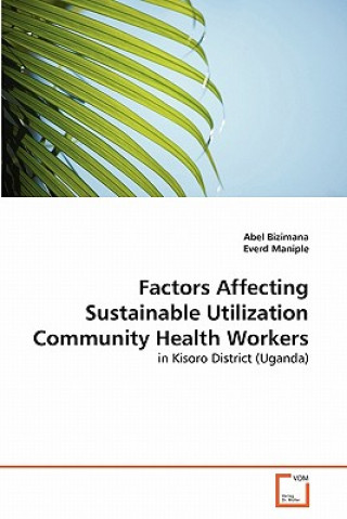 Livre Factors Affecting Sustainable Utilization Community Health Workers Abel Bizimana