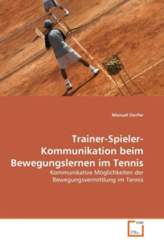 Könyv Trainer-Spieler-Kommunikation beim Bewegungslernen im Tennis Manuel Dorfer