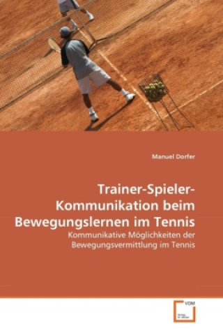 Knjiga Trainer-Spieler-Kommunikation beim Bewegungslernen im Tennis Manuel Dorfer