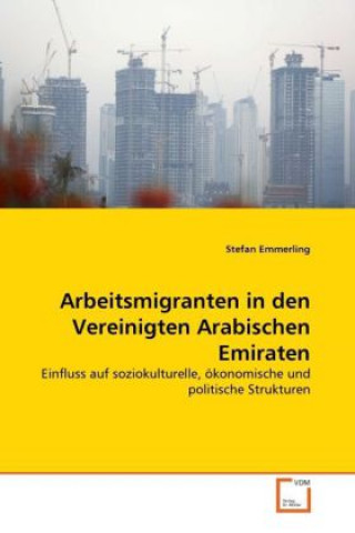 Kniha Arbeitsmigranten in den Vereinigten Arabischen Emiraten Stefan Emmerling