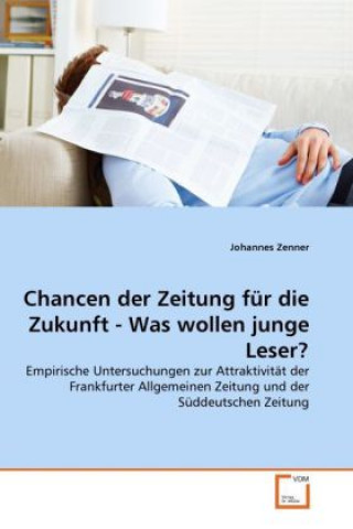 Książka Chancen der Zeitung für die Zukunft - Was wollen junge Leser? Johannes Zenner