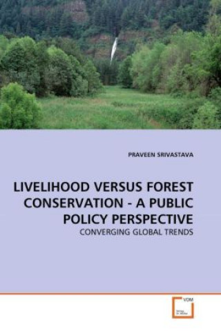 Książka LIVELIHOOD VERSUS FOREST CONSERVATION - A PUBLIC POLICY PERSPECTIVE Praveen Srivastava