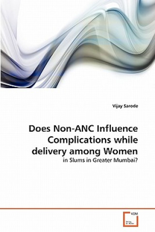 Kniha Does Non-ANC Influence Complications while delivery among Women Vijay Sarode