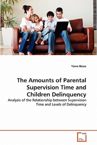 Könyv Amounts of Parental Supervision Time and Children Delinquency Yawo Bessa