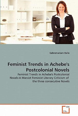 Carte Feminist Trends in Achebe's Postcolonial Novels Gebremariam Haile