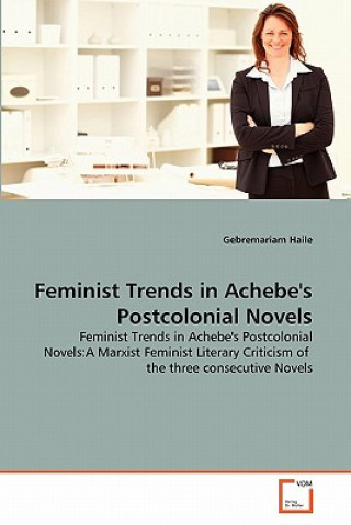 Buch Feminist Trends in Achebe's Postcolonial Novels Gebremariam Haile