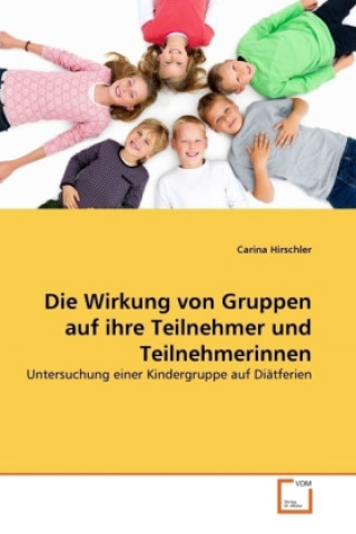 Könyv Die Wirkung von Gruppen auf ihre Teilnehmer und Teilnehmerinnen Carina Hirschler