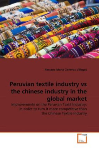 Книга Peruvian textile industry vs the chinese industry in the global market Rossana Maria Cisneros Villegas