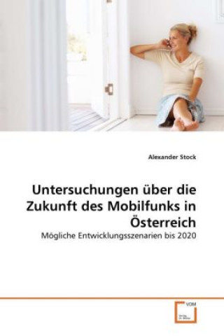 Kniha Untersuchungen über die Zukunft des Mobilfunks in Österreich Alexander Stock
