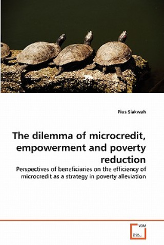 Carte dilemma of microcredit, empowerment and poverty reduction Pius Siakwah