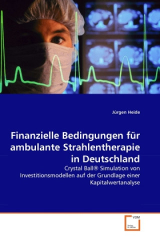 Книга Finanzielle Bedingungen für ambulante Strahlentherapie in Deutschland Jürgen Heide