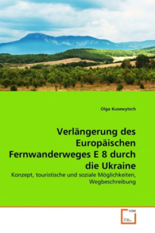 Kniha Verlängerung des Europäischen Fernwanderweges E 8 durch die Ukraine Olga Kusewytsch