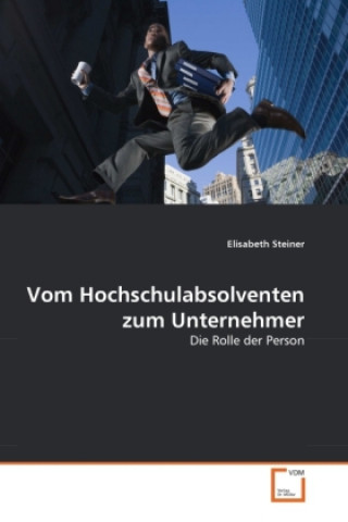 Knjiga Vom Hochschulabsolventen zum Unternehmer Elisabeth Steiner