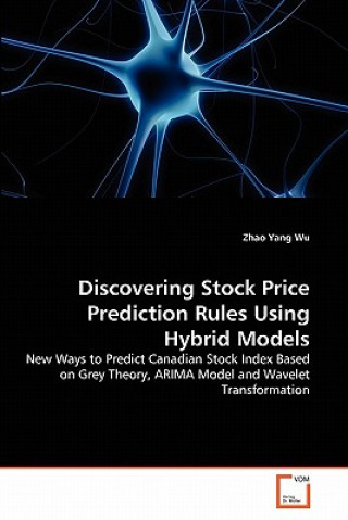 Книга Discovering Stock Price Prediction Rules Using Hybrid Models Zhao Yang Wu