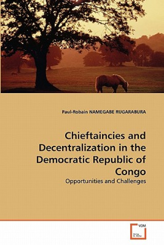 Knjiga Chieftaincies and Decentralization in the Democratic Republic of Congo Paul-Robain Namegabe Rugarabura