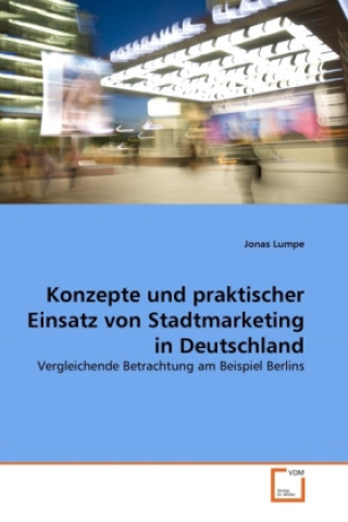 Книга Konzepte und praktischer Einsatz von Stadtmarketing in Deutschland Jonas Lumpe