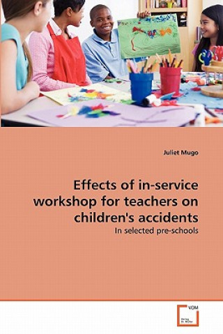 Kniha Effects of in-service workshop for teachers on children's accidents Juliet Mugo