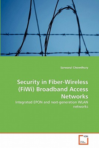 Книга Security in Fiber-Wireless (FiWi) Broadband Access Networks Sarwarul Chowdhury