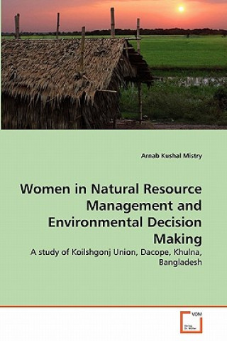 Kniha Women in Natural Resource Management and Environmental Decision Making Arnab Kushal Mistry