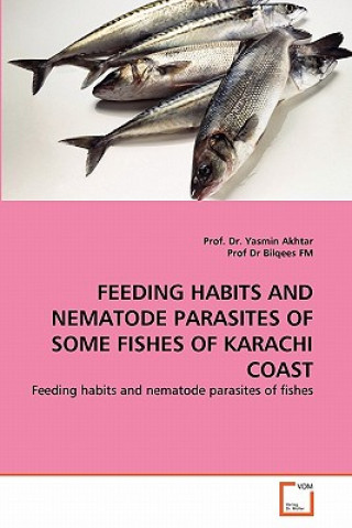 Könyv Feeding Habits and Nematode Parasites of Some Fishes of Karachi Coast Yasmin Akhtar