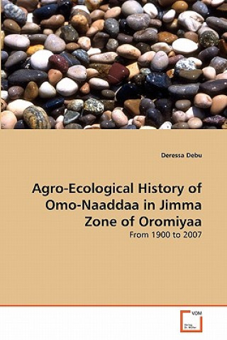 Book Agro-Ecological History of Omo-Naaddaa in Jimma Zone of Oromiyaa Deressa Debu