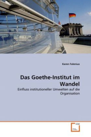 Carte Das Goethe-Institut im Wandel Karen Falenius