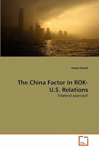 Książka China Factor In ROK- U.S. Relations Shashi Bharti