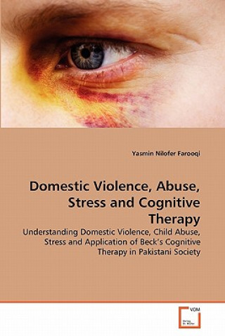 Książka Domestic Violence, Abuse, Stress and Cognitive Therapy Yasmin Nilofer Farooqi