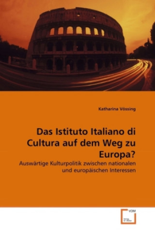 Kniha Das Istituto Italiano di Cultura auf dem Weg zu Europa? Katharina Vössing