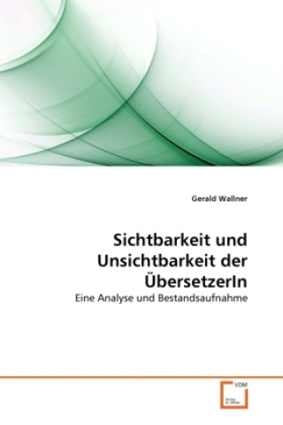 Kniha Sichtbarkeit und Unsichtbarkeit der ÜbersetzerIn Gerald Wallner