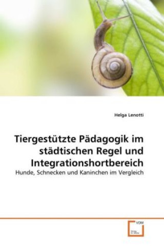 Книга Tiergestützte Pädagogik im städtischen Regel und Integrationshortbereich Helga Lenotti