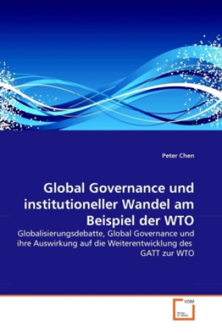 Książka Global Governance und institutioneller Wandel am Beispiel der WTO Peter Chen