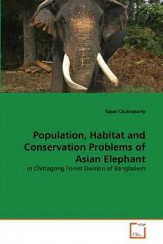 Carte Population, Habitat and Conservation Problems of Asian Elephant Tapas Chakraborty