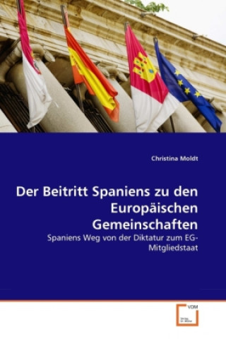 Книга Der Beitritt Spaniens zu den Europäischen Gemeinschaften Christina Moldt