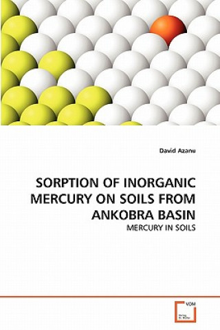 Book Sorption of Inorganic Mercury on Soils from Ankobra Basin David Azanu