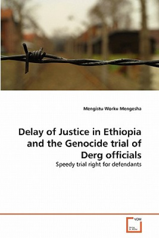 Kniha Delay of Justice in Ethiopia and the Genocide trial of Derg officials Mengistu Worku Mengesha