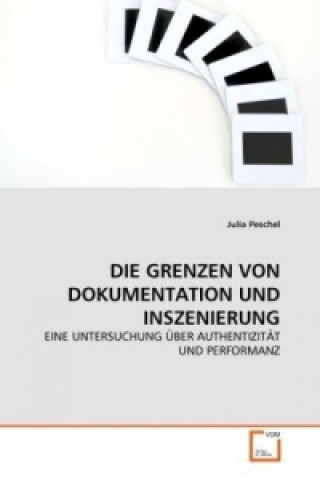 Knjiga DIE GRENZEN VON DOKUMENTATION UND INSZENIERUNG Julia Peschel